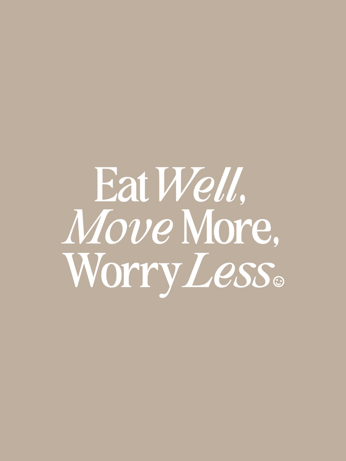 Eat Well, Move More, Worry Less T-Shirt (Front Print, Desert Dust)